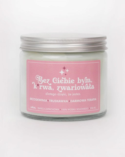 Bez Ciebie bym, k*rwa, zwariowała - świeca sojowa (250 ml)