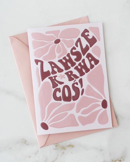 Kartka okolicznościowa - Zawsze k*rwa coś