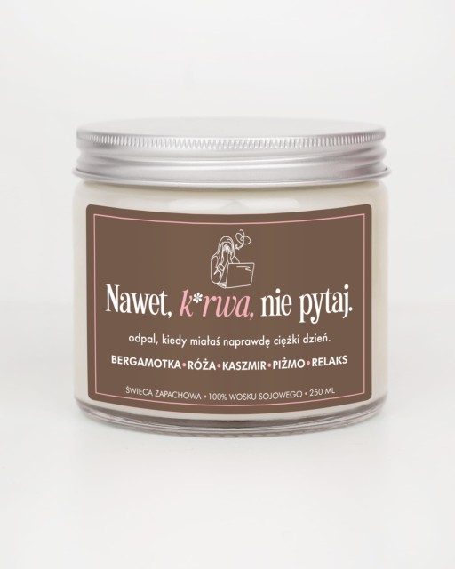 Nawet, k*rwa, nie pytaj - świeca sojowa (250 ml)