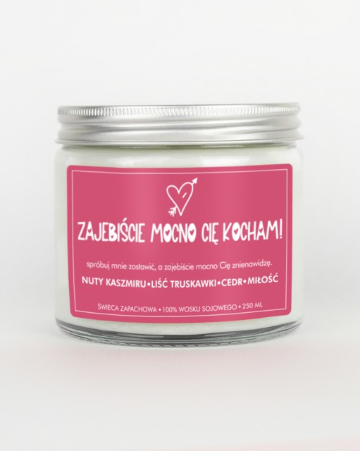 Zajebiście mocno Cię kocham! - świeca sojowa (250 ml) 