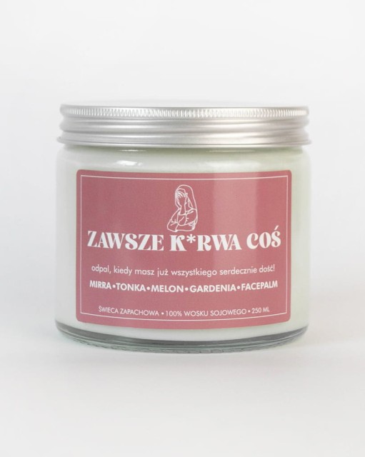 Zawsze k*rwa coś - świeca sojowa (250 ml)